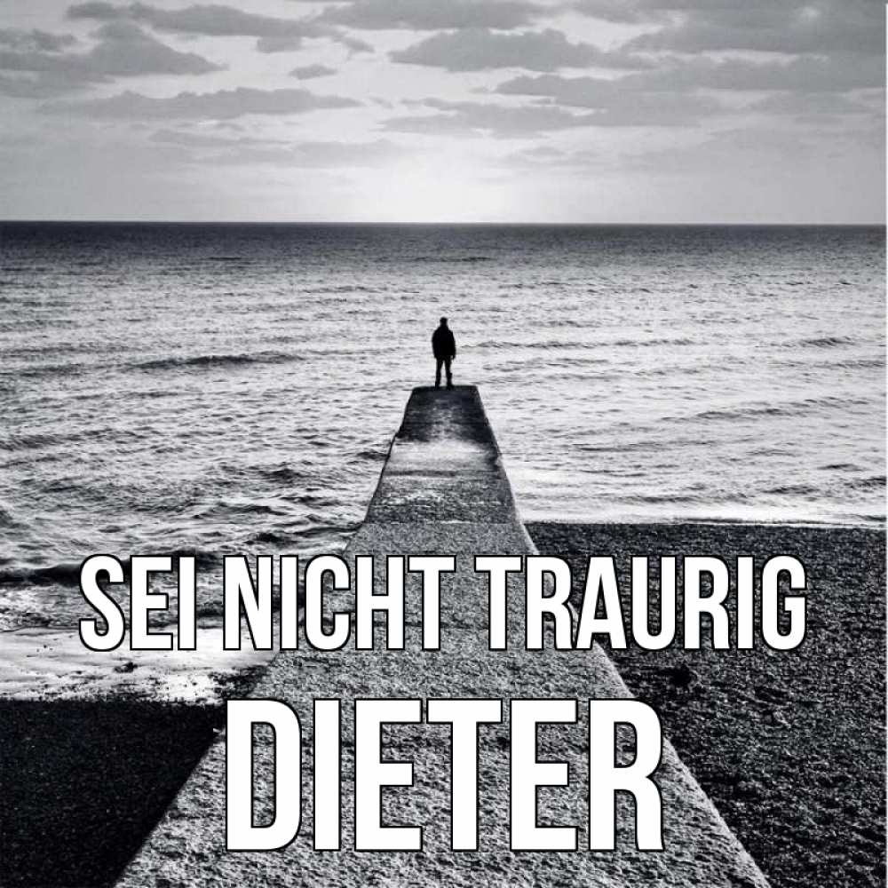 Открытка на каждый день с именем, Dieter Sei nicht traurig море Прикольная открытка с пожеланием онлайн скачать бесплатно 