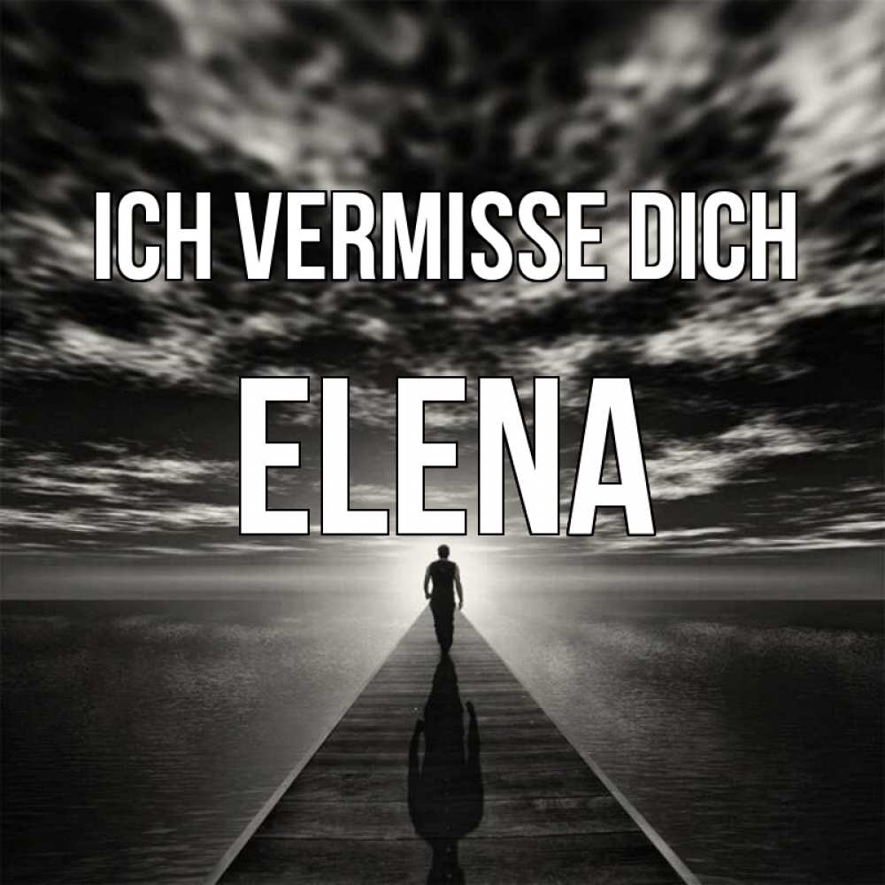 Открытка на каждый день с именем, Elena Ich vermisse dich к тебе Прикольная открытка с пожеланием онлайн скачать бесплатно 