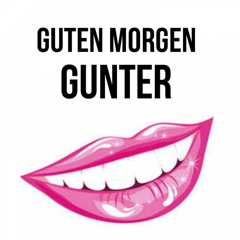 Открытка на каждый день с именем, Gunter Guten Morgen розовые губы и белые зубы Прикольная открытка с пожеланием онлайн скачать бесплатно 