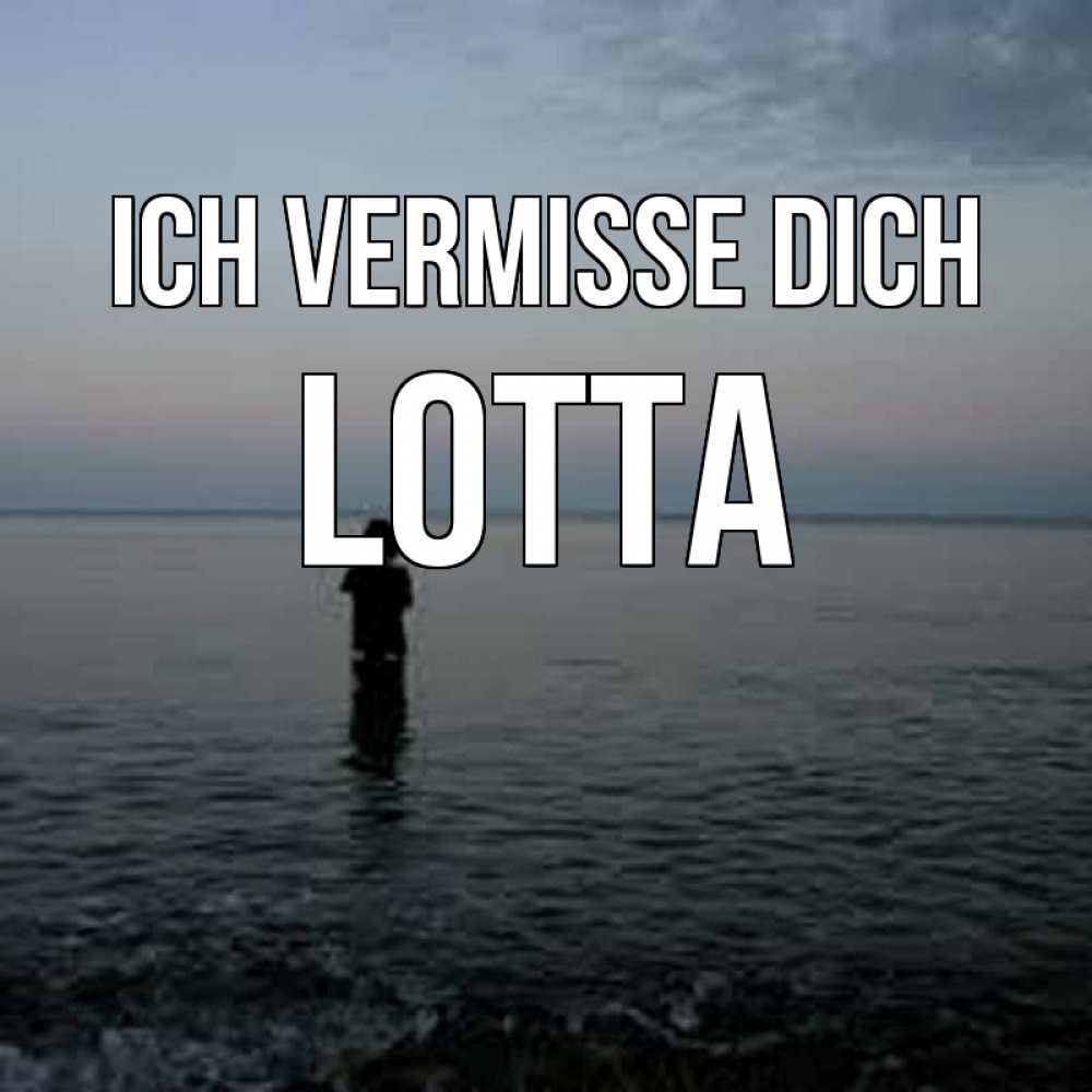 Открытка на каждый день с именем, Lotta Ich vermisse dich скука Прикольная открытка с пожеланием онлайн скачать бесплатно 