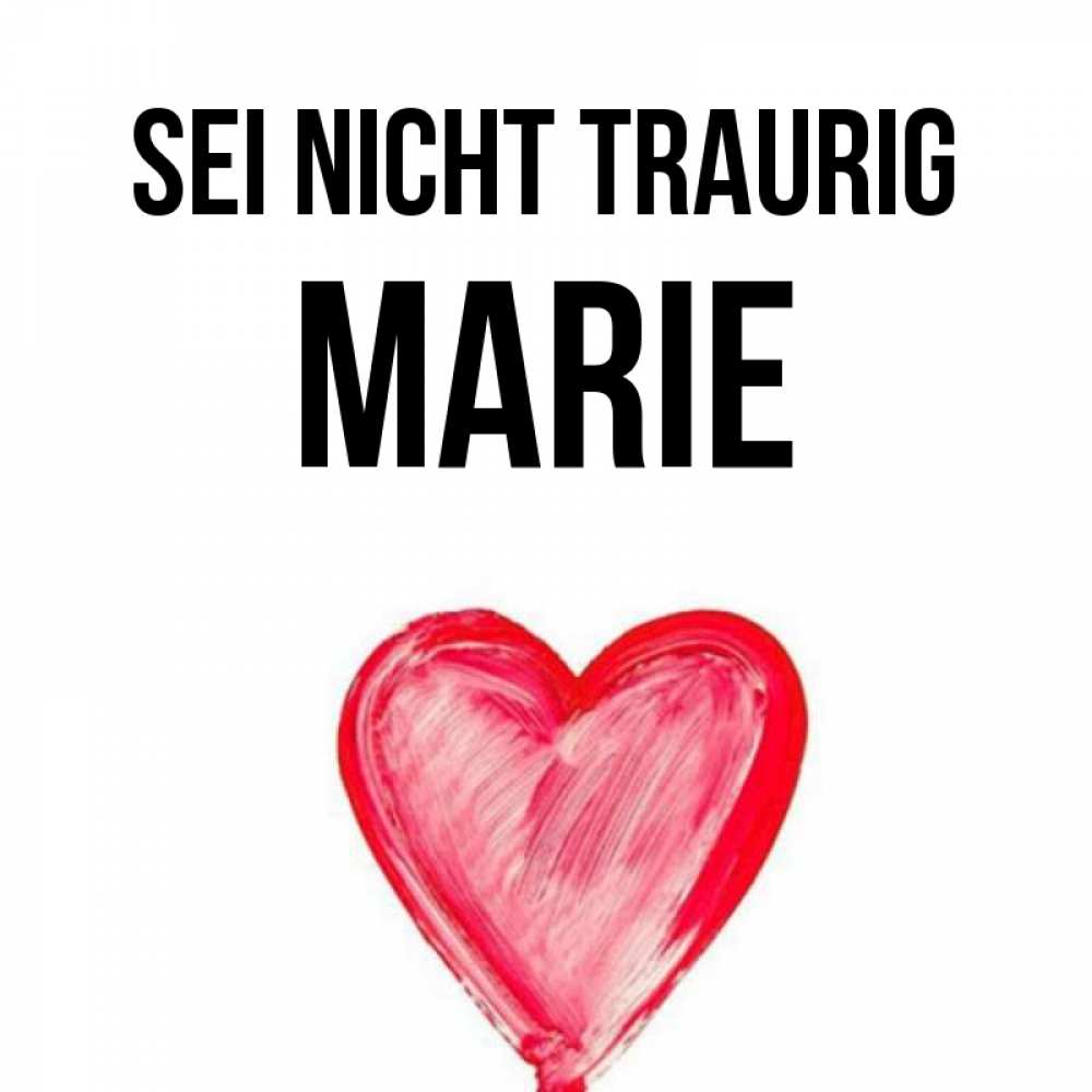 Открытка на каждый день с именем, Marie Sei nicht traurig сердечко Прикольная открытка с пожеланием онлайн скачать бесплатно 