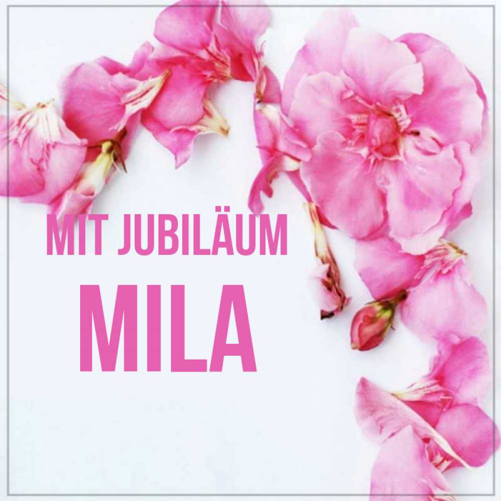 Открытка на каждый день с именем, Mila Mit Jubiläum Красивая открытка для поздравления с днем рождения Прикольная открытка с пожеланием онлайн скачать бесплатно 