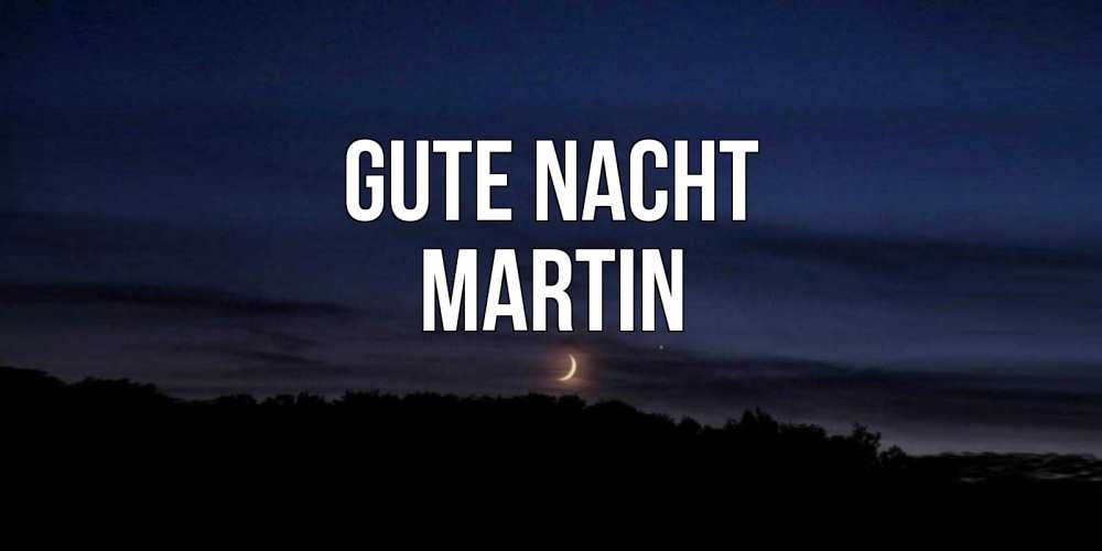 Открытка на каждый день с именем, Martin Gute Nacht месяц Прикольная открытка с пожеланием онлайн скачать бесплатно 