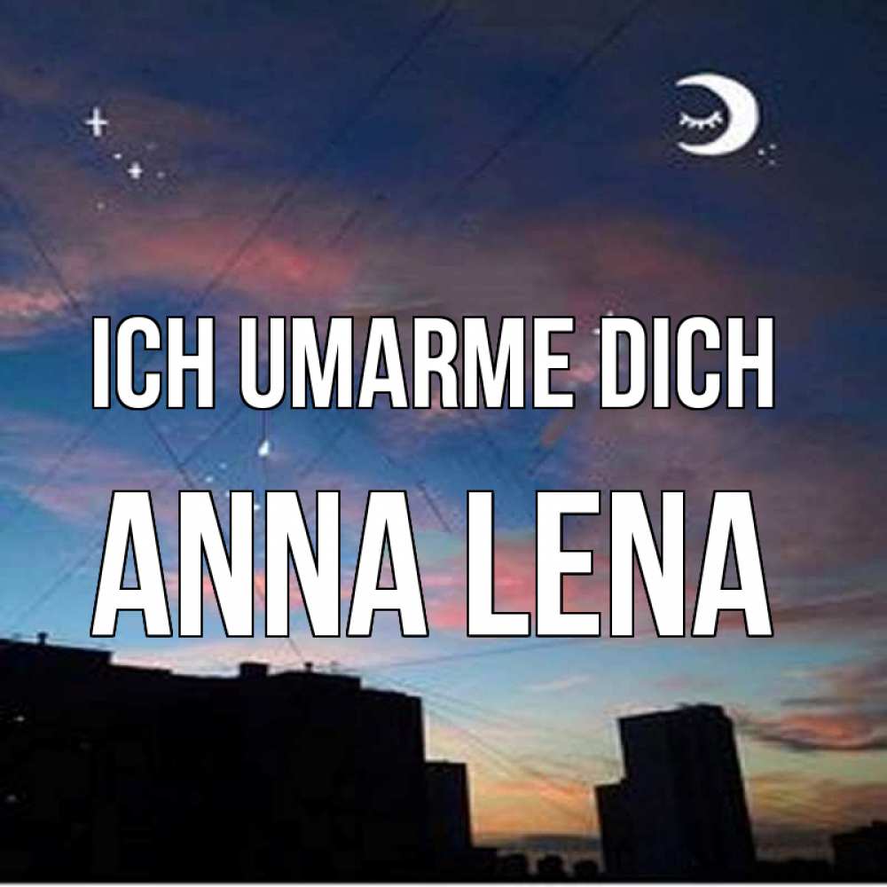 Открытка на каждый день с именем, Anna-Lena Ich umarme dich звездное небо Прикольная открытка с пожеланием онлайн скачать бесплатно 