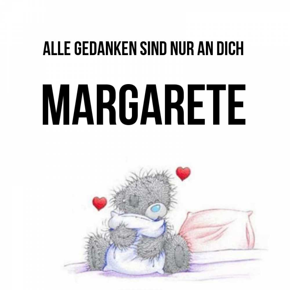 Открытка на каждый день с именем, Margarete Alle Gedanken sind nur an dich мишка на кровати Прикольная открытка с пожеланием онлайн скачать бесплатно 