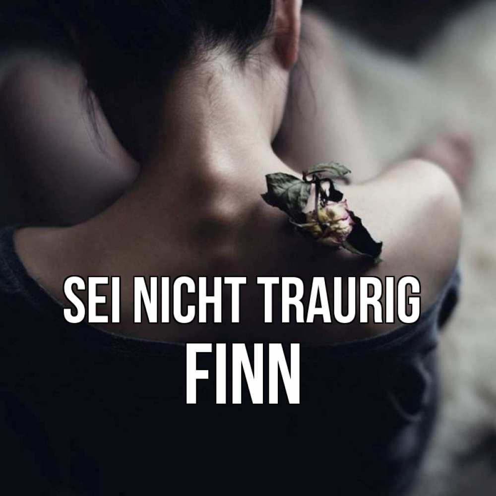 Открытка на каждый день с именем, Finn Sei nicht traurig девушка со спины Прикольная открытка с пожеланием онлайн скачать бесплатно 