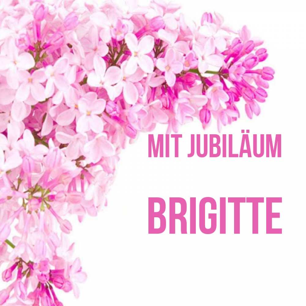 Открытка на каждый день с именем, Brigitte Mit Jubiläum Сирень на белом фоне Прикольная открытка с пожеланием онлайн скачать бесплатно 