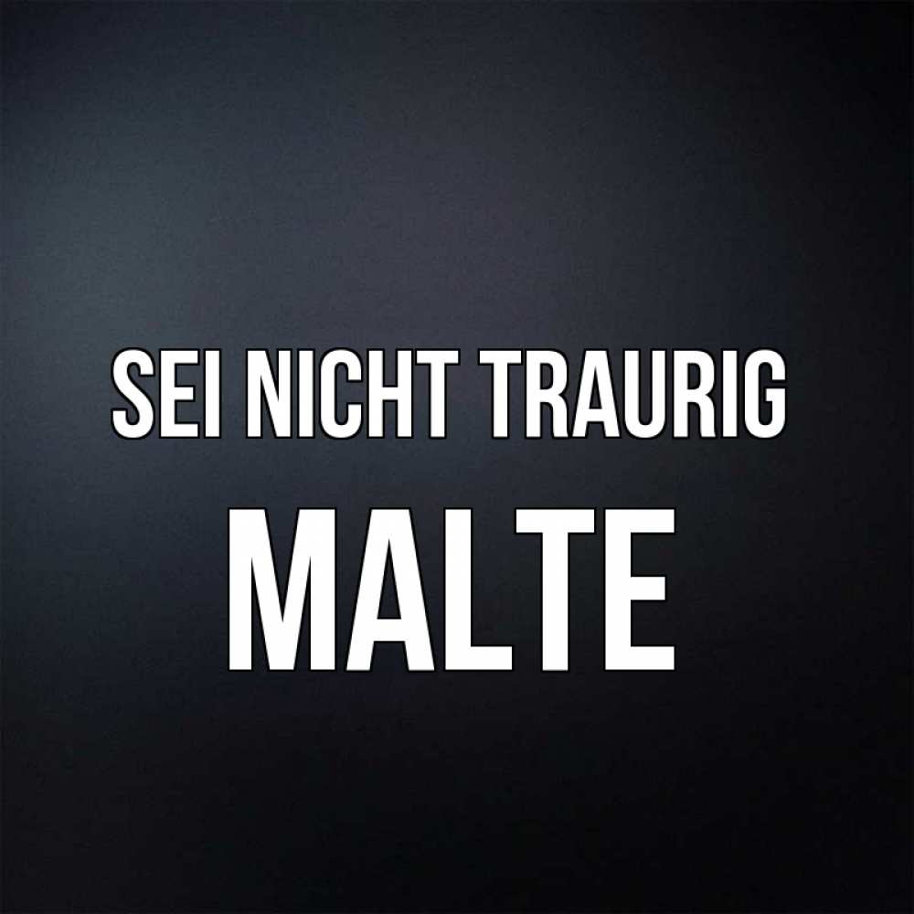 Открытка на каждый день с именем, Malte Sei nicht traurig Градиент серый Прикольная открытка с пожеланием онлайн скачать бесплатно 