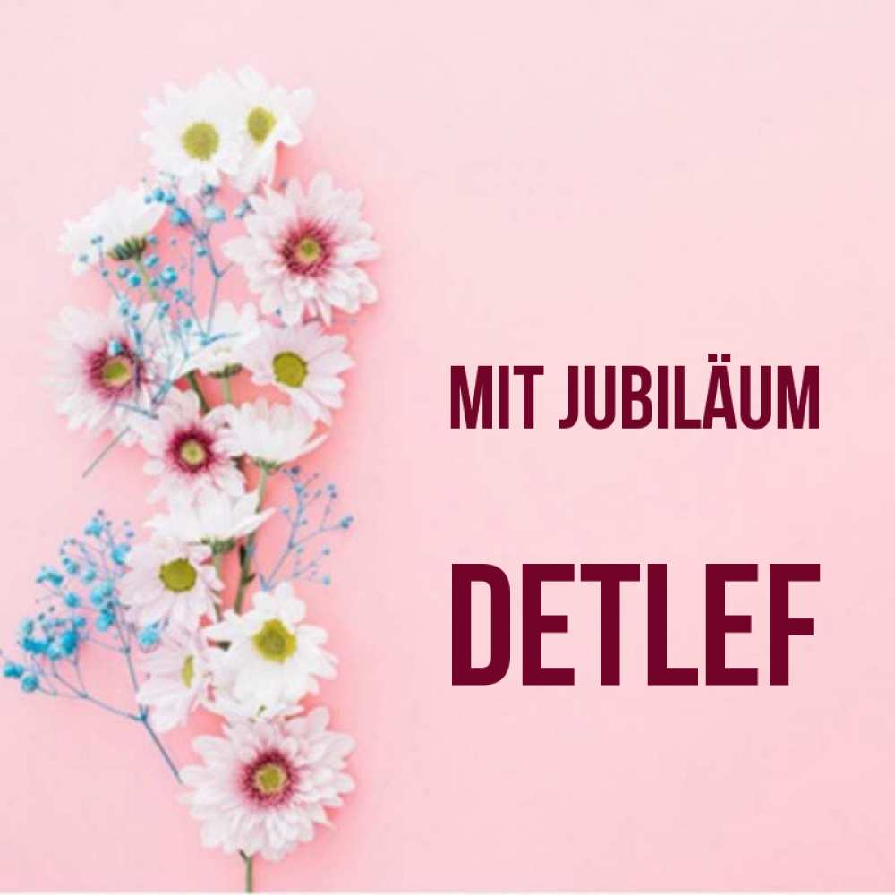 Открытка на каждый день с именем, Detlef Mit Jubiläum Родная моя с днем рождения тебя картинка с цветами белыми и голубыми Прикольная открытка с пожеланием онлайн скачать бесплатно 