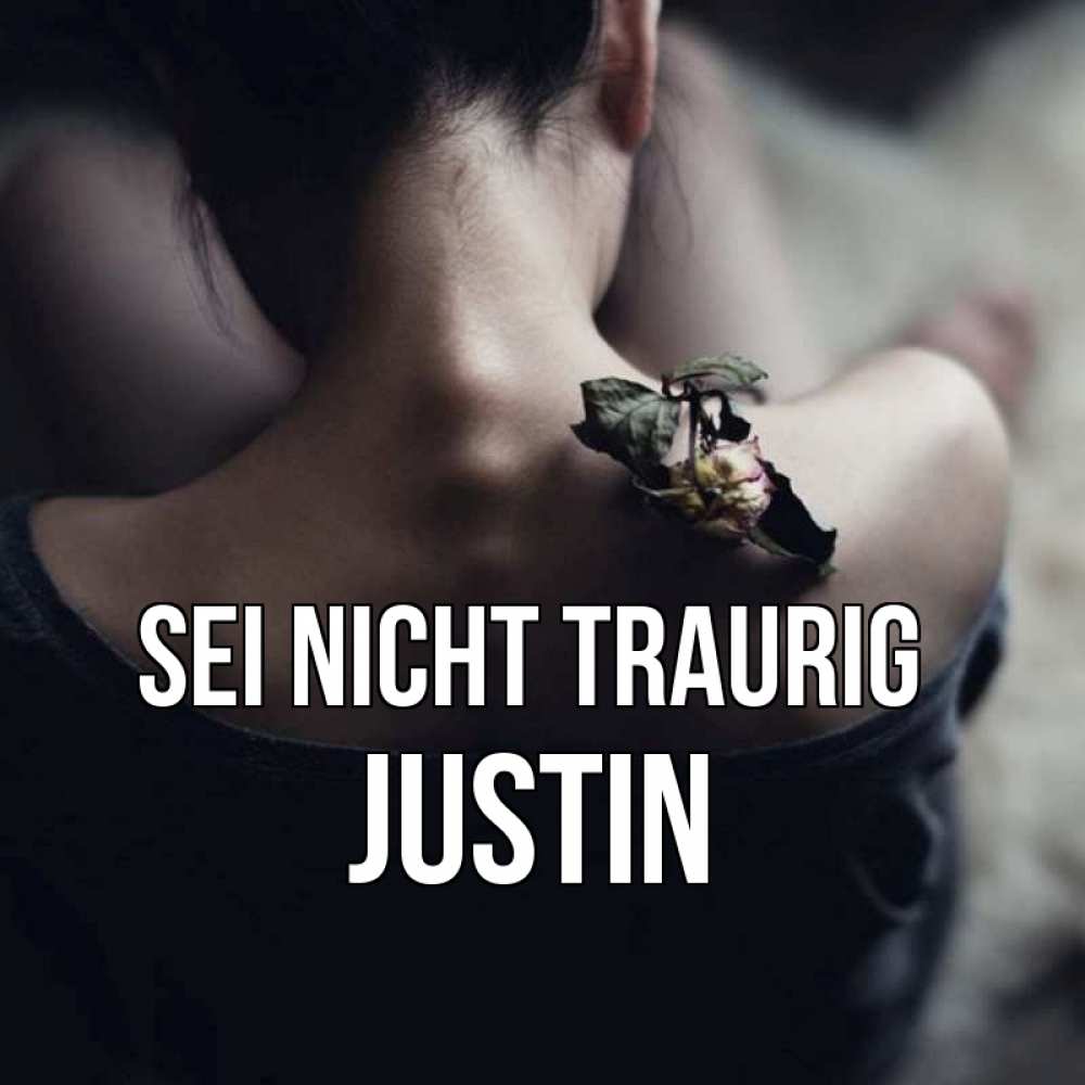 Открытка на каждый день с именем, Justin Sei nicht traurig девушка со спины Прикольная открытка с пожеланием онлайн скачать бесплатно 