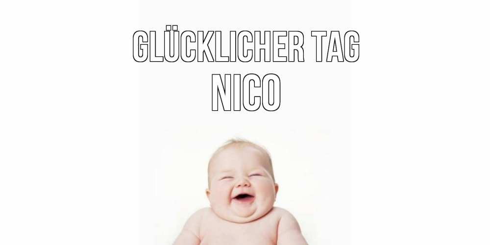 Открытка на каждый день с именем, Nico Glücklicher Tag открытка для поднятия настроения Прикольная открытка с пожеланием онлайн скачать бесплатно 