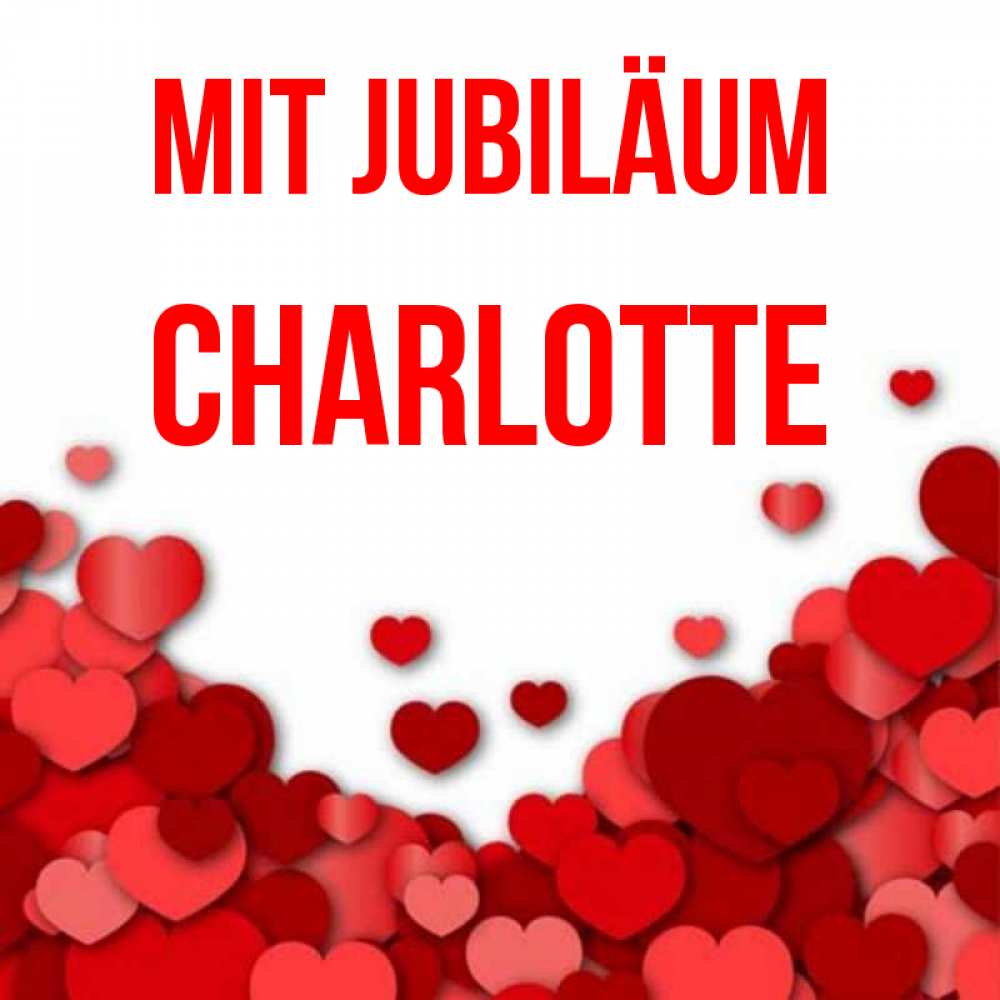 Открытка на каждый день с именем, Charlotte Mit Jubiläum много красных сердечек о любви Прикольная открытка с пожеланием онлайн скачать бесплатно 
