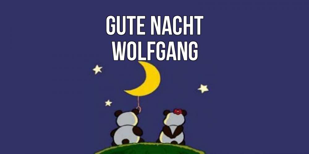 Открытка на каждый день с именем, Wolfgang Gute Nacht открытка с пожеланиями хорошо выспаться Прикольная открытка с пожеланием онлайн скачать бесплатно 
