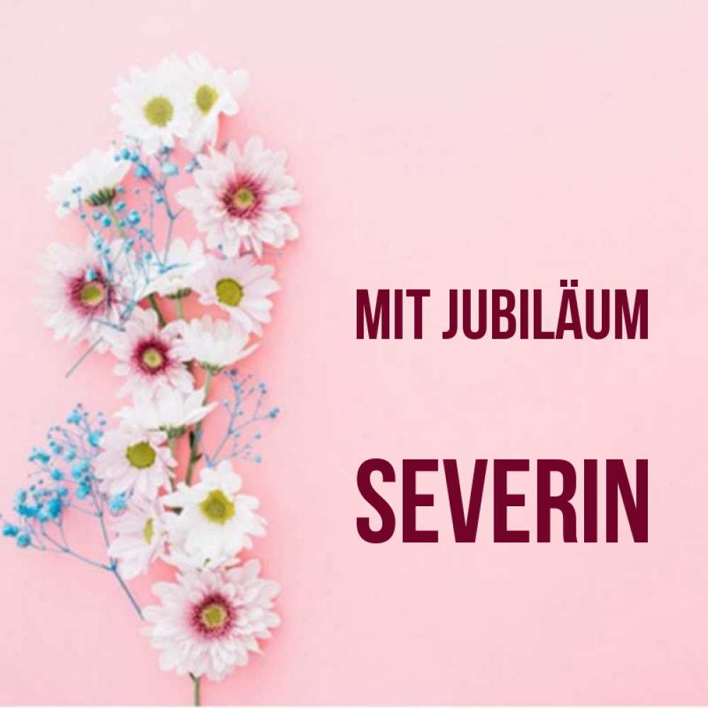 Открытка на каждый день с именем, Severin Mit Jubiläum Родная моя с днем рождения тебя картинка с цветами белыми и голубыми Прикольная открытка с пожеланием онлайн скачать бесплатно 