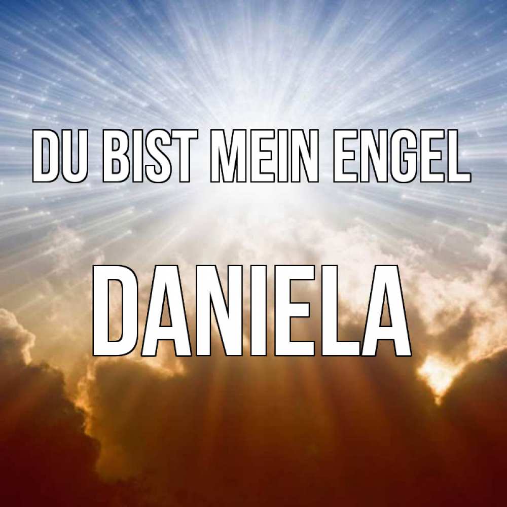 Открытка на каждый день с именем, Daniela Du bist mein Engel ангельский свет на небе Прикольная открытка с пожеланием онлайн скачать бесплатно 