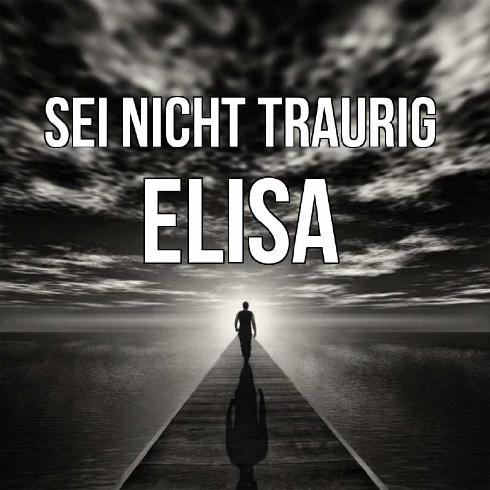 Открытка на каждый день с именем, Elisa Sei nicht traurig человек Прикольная открытка с пожеланием онлайн скачать бесплатно 