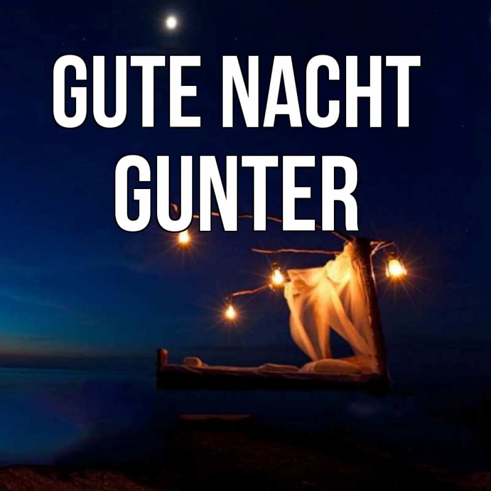 Открытка на каждый день с именем, Gunter Gute Nacht милый мой Прикольная открытка с пожеланием онлайн скачать бесплатно 