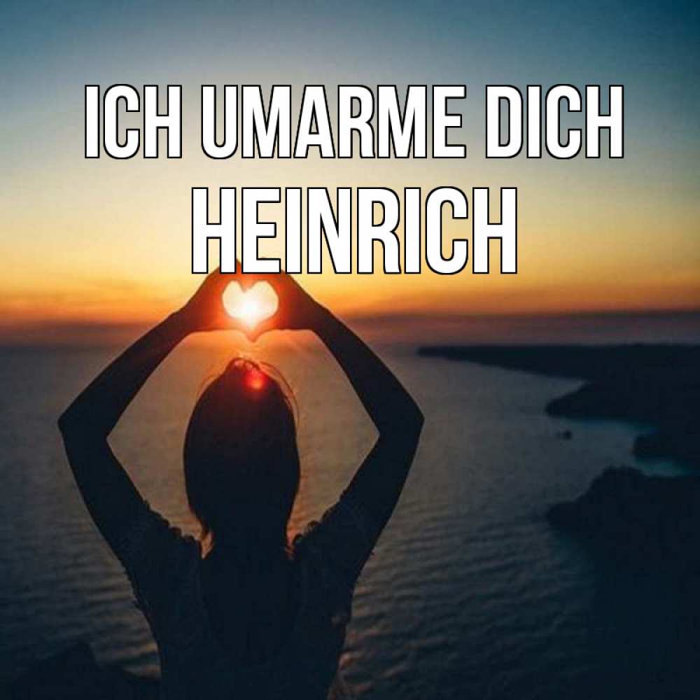 Открытка на каждый день с именем, Heinrich Ich umarme dich закат на море Прикольная открытка с пожеланием онлайн скачать бесплатно 