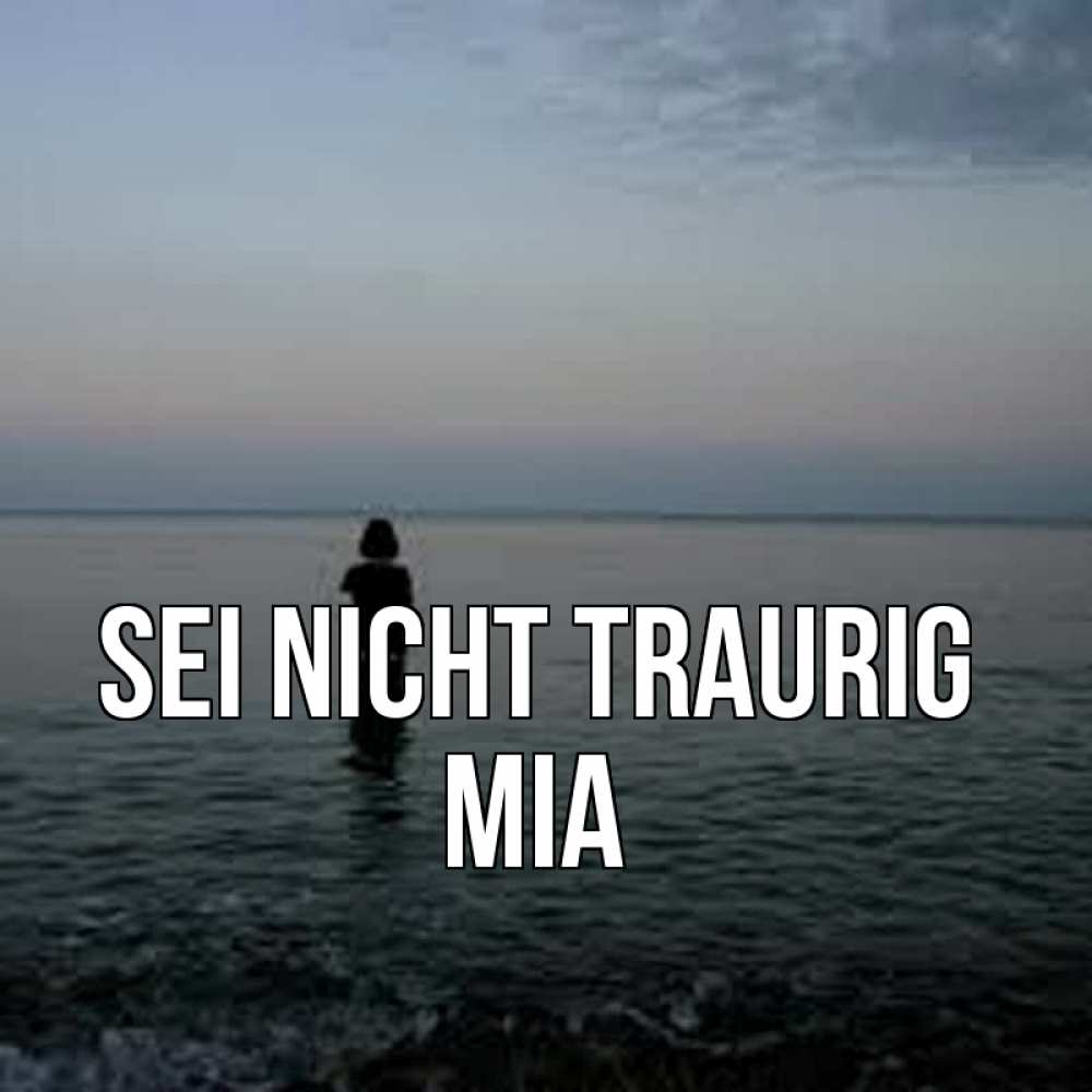 Открытка на каждый день с именем, Mia Sei nicht traurig девушка Прикольная открытка с пожеланием онлайн скачать бесплатно 