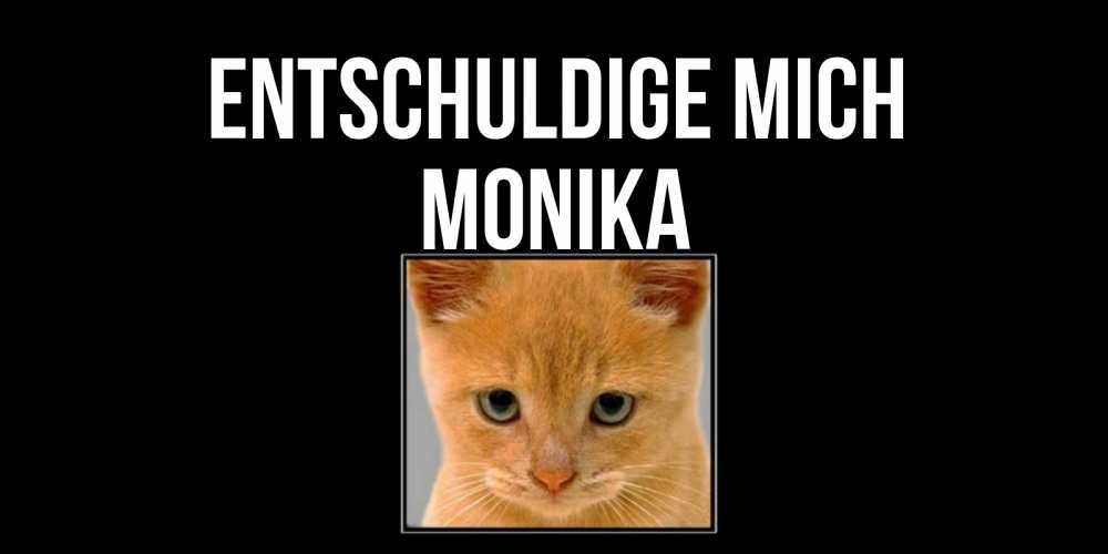 Открытка на каждый день с именем, Monika Entschuldige mich рыжий грустный кот просит прощения Прикольная открытка с пожеланием онлайн скачать бесплатно 