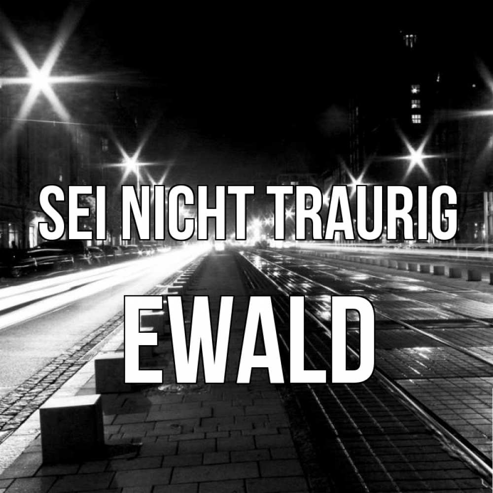 Открытка на каждый день с именем, Ewald Sei nicht traurig ночной проспект Прикольная открытка с пожеланием онлайн скачать бесплатно 