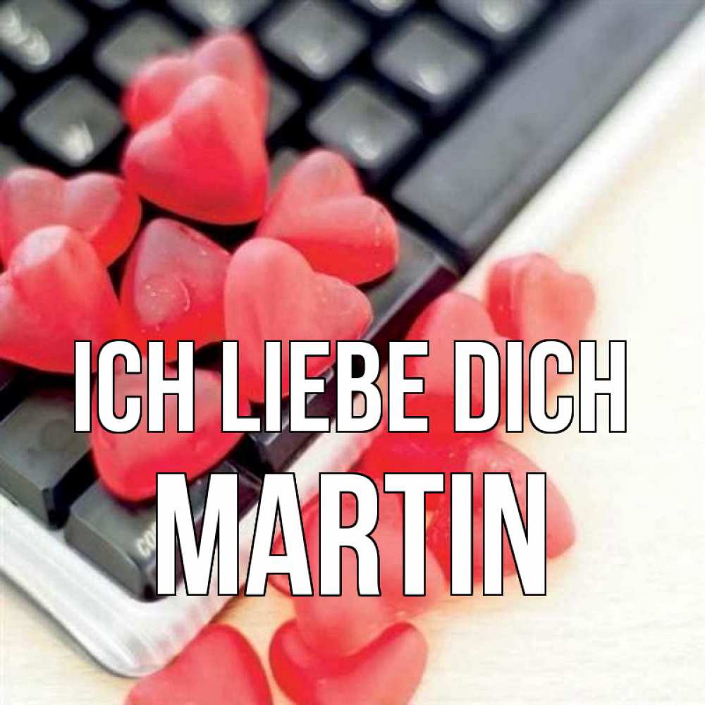 Открытка на каждый день с именем, Martin Ich liebe dich конфеты в виде сердец Прикольная открытка с пожеланием онлайн скачать бесплатно 