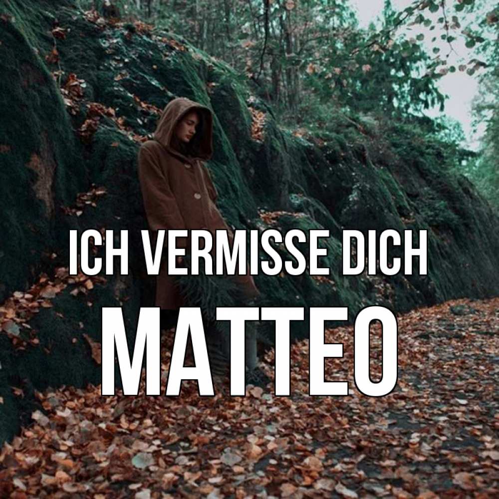 Открытка на каждый день с именем, Matteo Ich vermisse dich скука 1 Прикольная открытка с пожеланием онлайн скачать бесплатно 