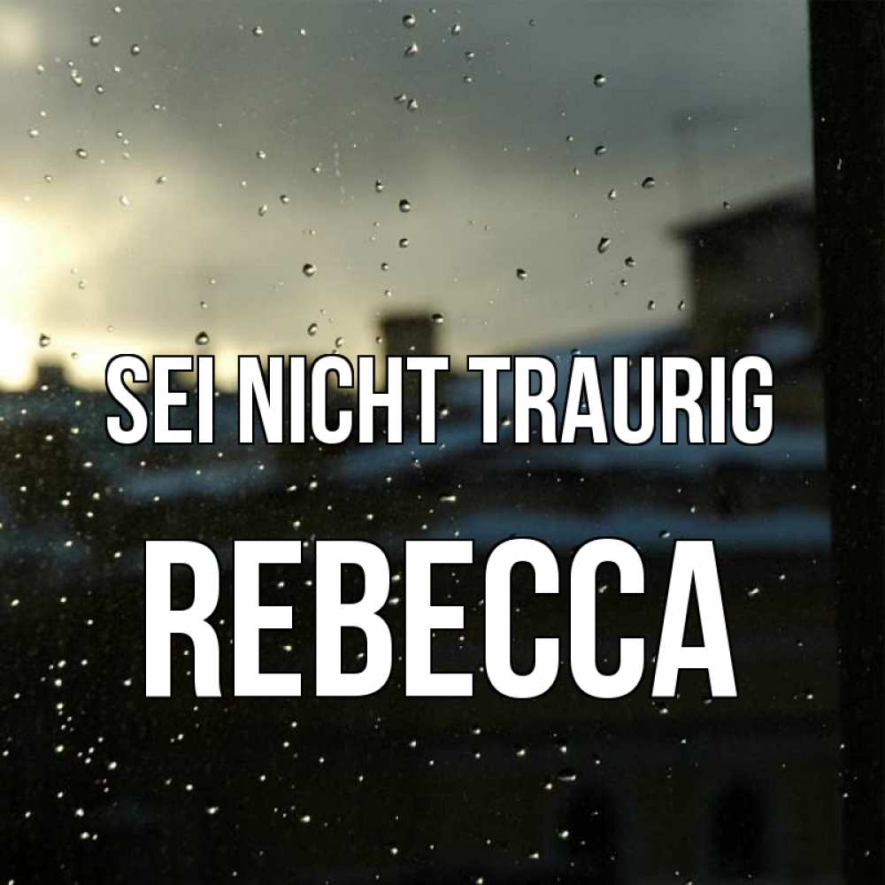 Открытка на каждый день с именем, Rebecca Sei nicht traurig вид на крыши Прикольная открытка с пожеланием онлайн скачать бесплатно 