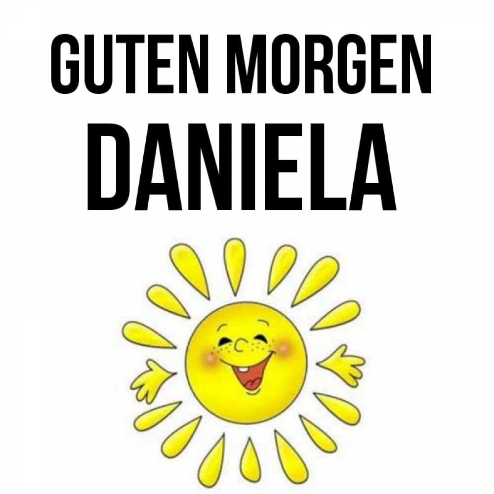 Открытка на каждый день с именем, Daniela Guten Morgen улыбка Прикольная открытка с пожеланием онлайн скачать бесплатно 