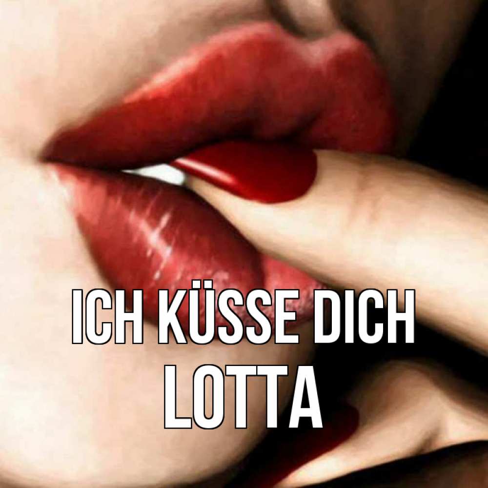 Открытка на каждый день с именем, Lotta Ich küsse dich открытка целую тебя для парня Прикольная открытка с пожеланием онлайн скачать бесплатно 