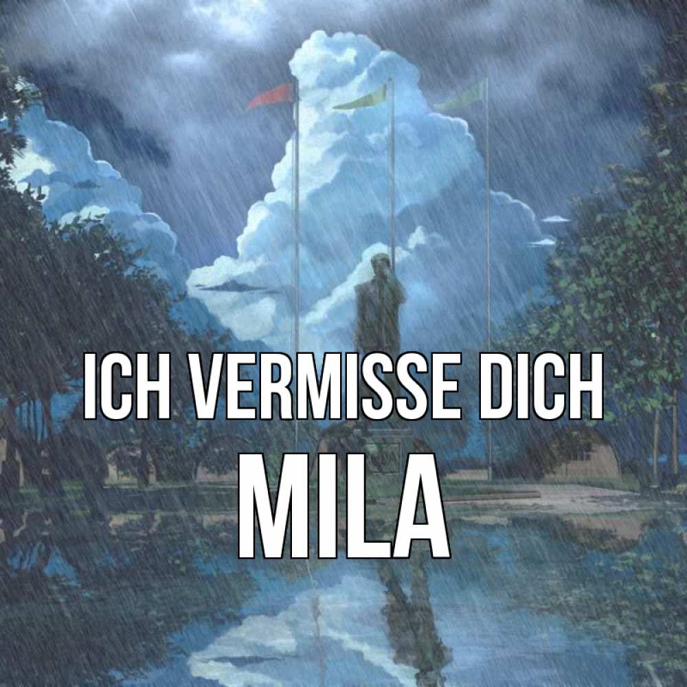 Открытка на каждый день с именем, Mila Ich vermisse dich печалька Прикольная открытка с пожеланием онлайн скачать бесплатно 