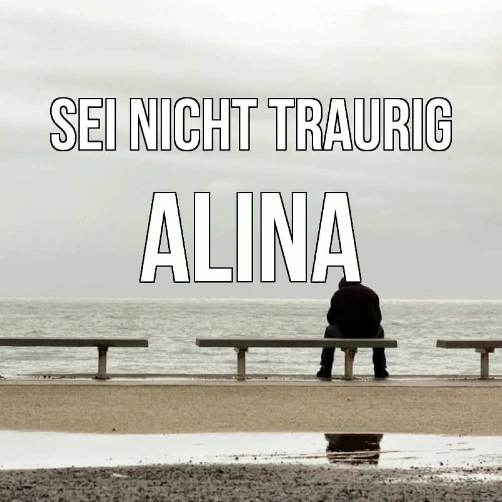 Открытка на каждый день с именем, Alina Sei nicht traurig вода Прикольная открытка с пожеланием онлайн скачать бесплатно 