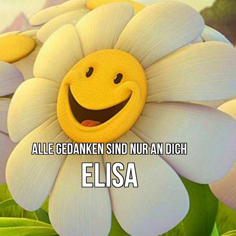 Открытка на каждый день с именем, Elisa Alle Gedanken sind nur an dich позитивные мысли Прикольная открытка с пожеланием онлайн скачать бесплатно 