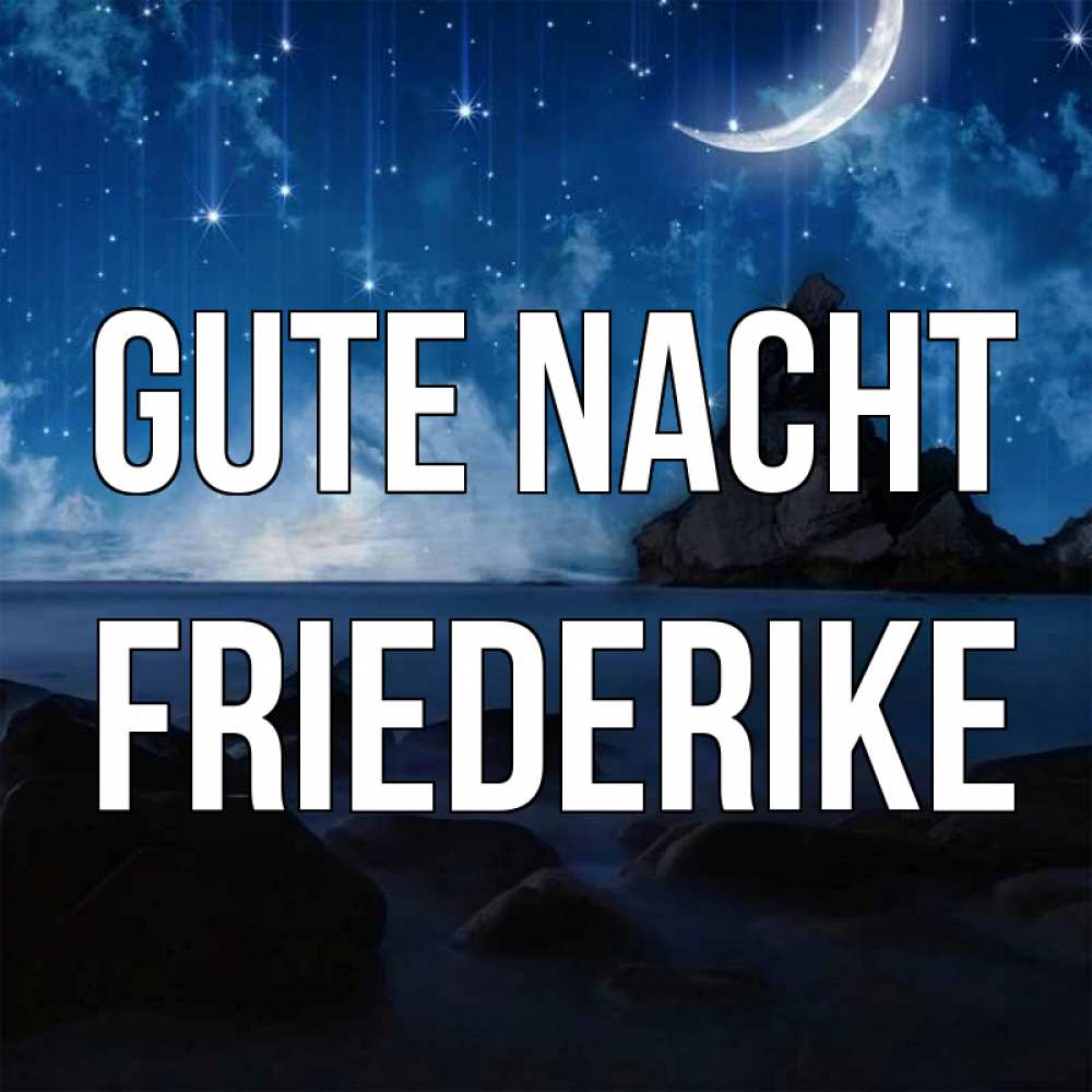 Открытка на каждый день с именем, Friederike Gute Nacht море Прикольная открытка с пожеланием онлайн скачать бесплатно 