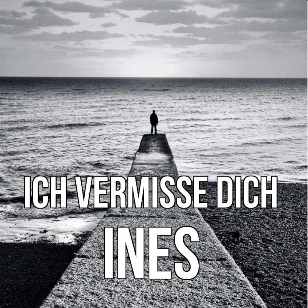 Открытка на каждый день с именем, Ines Ich vermisse dich скучашки Прикольная открытка с пожеланием онлайн скачать бесплатно 