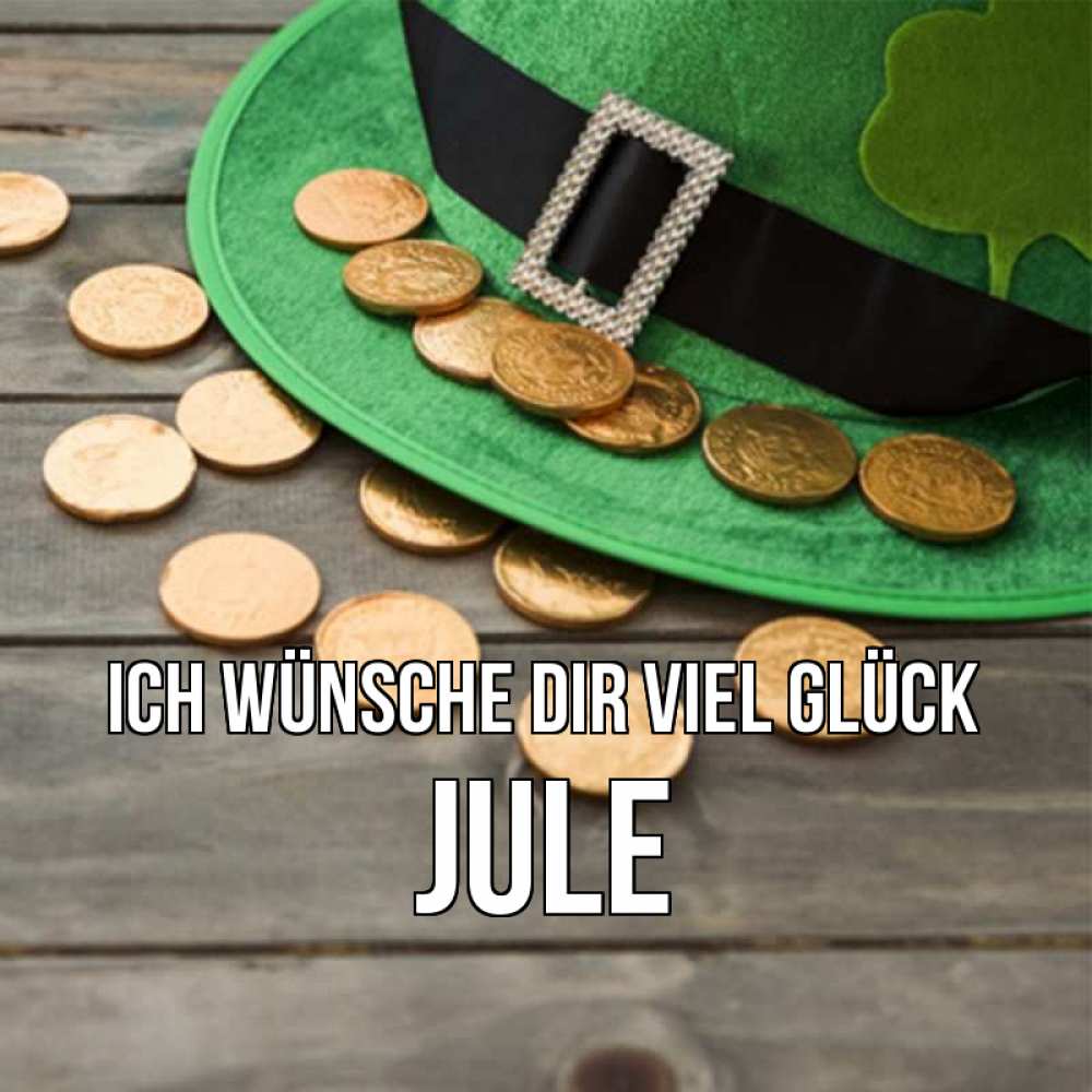 Открытка на каждый день с именем, Jule Ich wünsche dir viel Glück монеты Прикольная открытка с пожеланием онлайн скачать бесплатно 