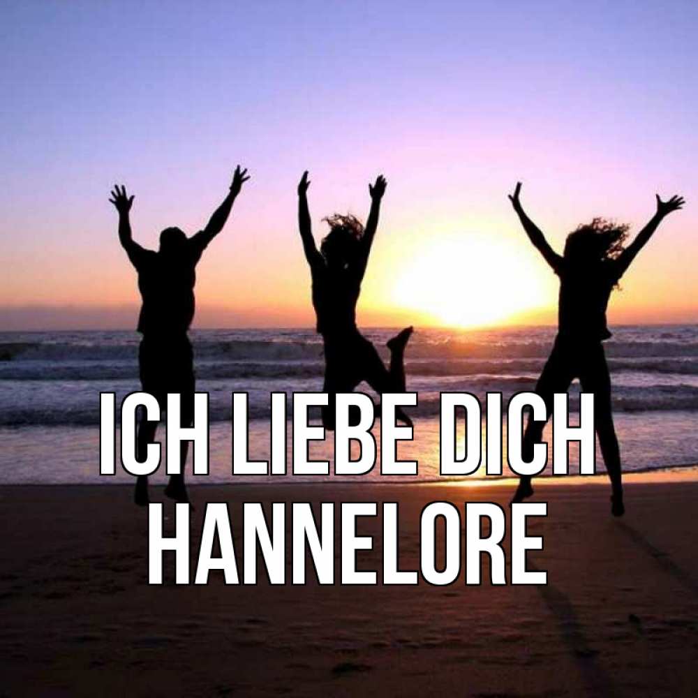 Открытка на каждый день с именем, Hannelore Ich liebe dich позитив Прикольная открытка с пожеланием онлайн скачать бесплатно 