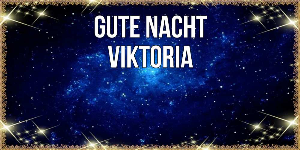 Открытка на каждый день с именем, Viktoria Gute Nacht открытки перед сном Прикольная открытка с пожеланием онлайн скачать бесплатно 
