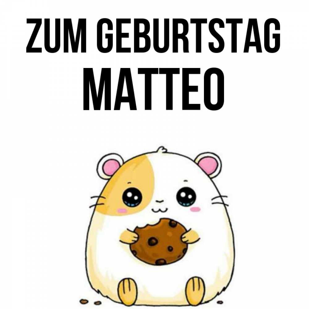 Открытка на каждый день с именем, Matteo Zum Geburtstag с днюхой Прикольная открытка с пожеланием онлайн скачать бесплатно 