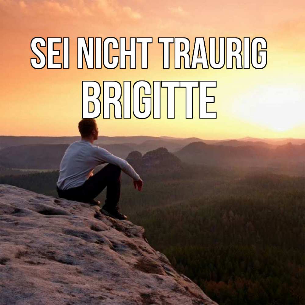 Открытка на каждый день с именем, Brigitte Sei nicht traurig смотрим на закат Прикольная открытка с пожеланием онлайн скачать бесплатно 