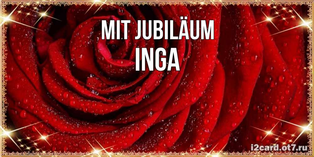 Открытка на каждый день с именем, Inga Mit Jubiläum роса на розе блестящая в лучах солнца Прикольная открытка с пожеланием онлайн скачать бесплатно 