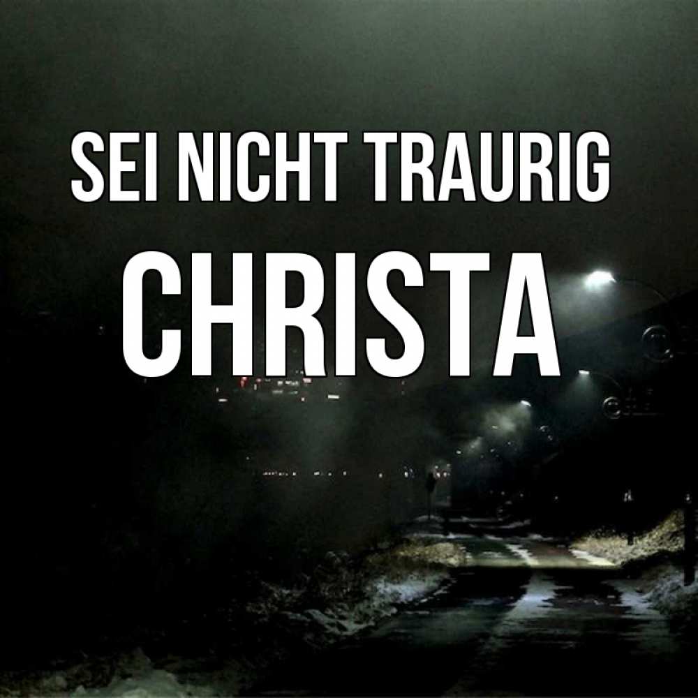 Открытка на каждый день с именем, Christa Sei nicht traurig фонари Прикольная открытка с пожеланием онлайн скачать бесплатно 