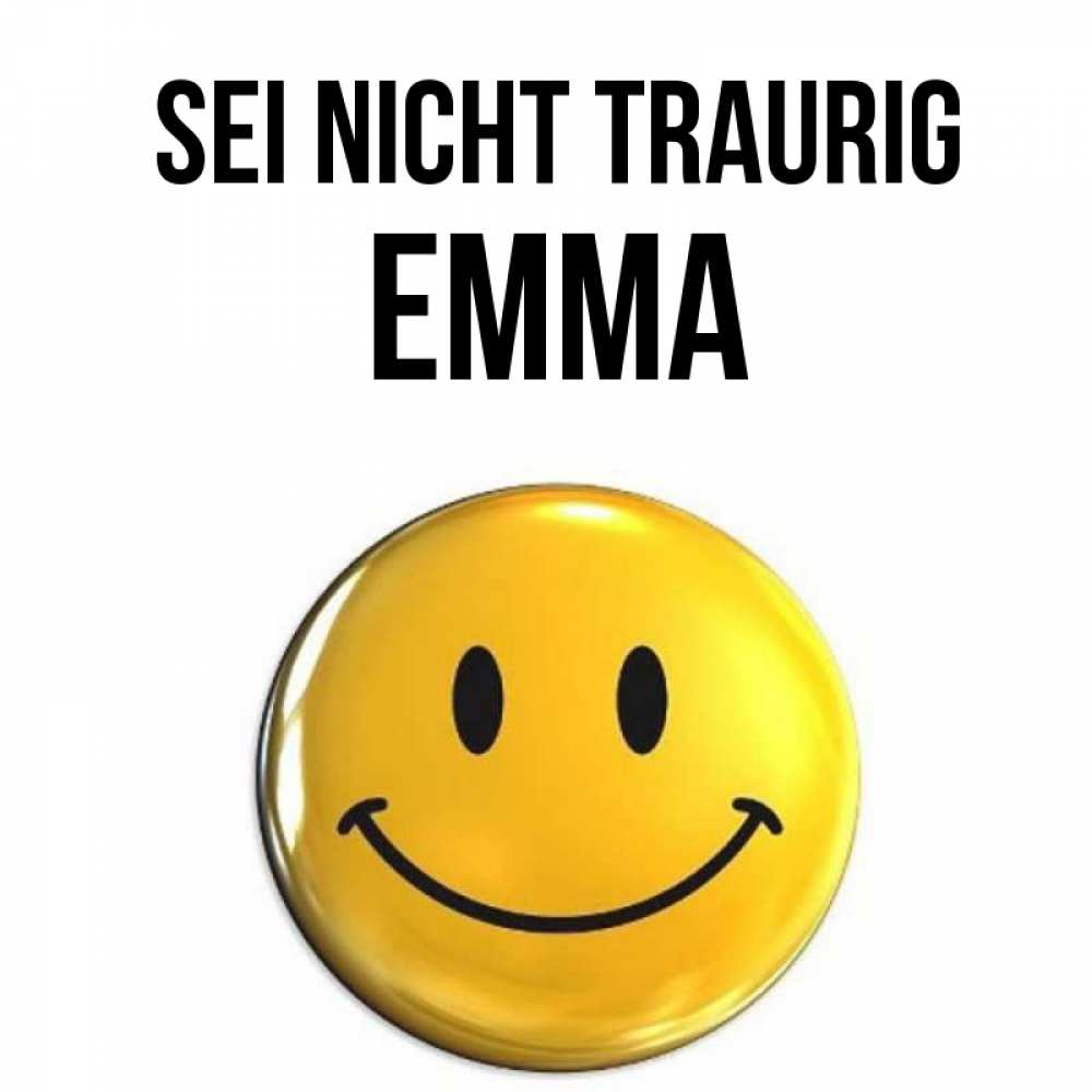 Открытка на каждый день с именем, Emma Sei nicht traurig желаем всем позитива Прикольная открытка с пожеланием онлайн скачать бесплатно 