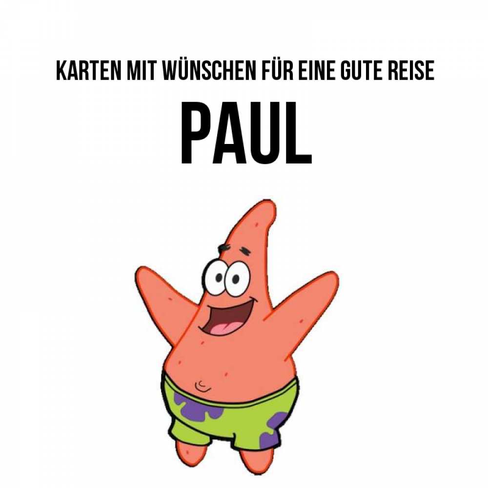 Открытка на каждый день с именем, Paul Karten mit Wünschen für eine gute Reise желает тебе хорошей дороги Прикольная открытка с пожеланием онлайн скачать бесплатно 