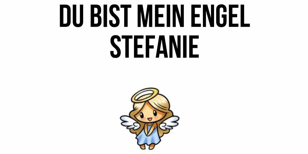 Открытка на каждый день с именем, Stefanie Du bist mein Engel ангел Прикольная открытка с пожеланием онлайн скачать бесплатно 
