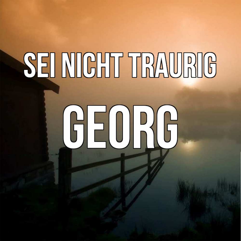 Открытка на каждый день с именем, Georg Sei nicht traurig дом у озера Прикольная открытка с пожеланием онлайн скачать бесплатно 