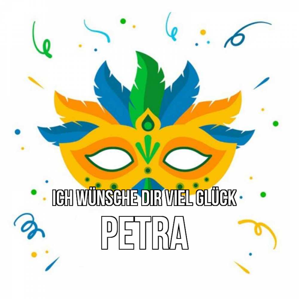 Открытка на каждый день с именем, Petra Ich wünsche dir viel Glück конфети Прикольная открытка с пожеланием онлайн скачать бесплатно 