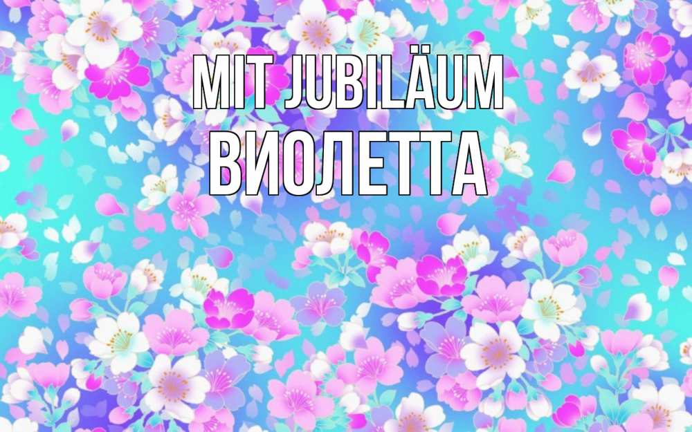 Открытка на каждый день с именем, Виолетта Mit Jubiläum открытка с заливкой Прикольная открытка с пожеланием онлайн скачать бесплатно 