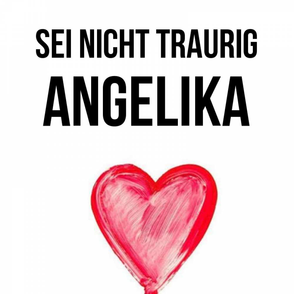 Открытка на каждый день с именем, Angelika Sei nicht traurig сердечко Прикольная открытка с пожеланием онлайн скачать бесплатно 