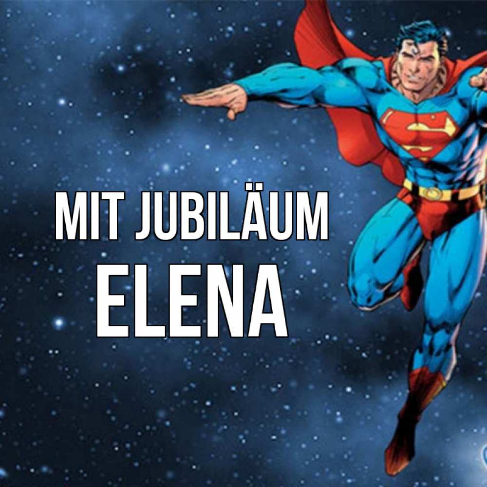 Открытка на каждый день с именем, Elena Mit Jubiläum супергерой Прикольная открытка с пожеланием онлайн скачать бесплатно 